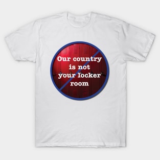 our country is not your locker room T-Shirt